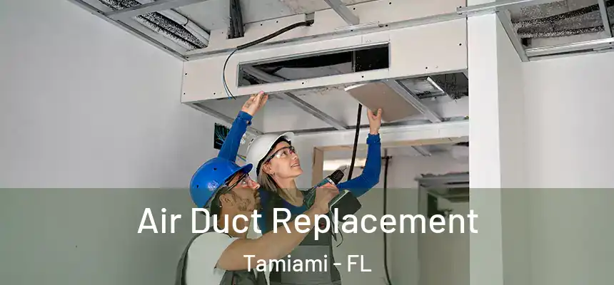 Air Duct Replacement Tamiami - FL