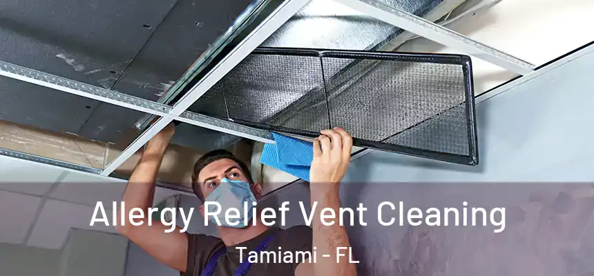Allergy Relief Vent Cleaning Tamiami - FL