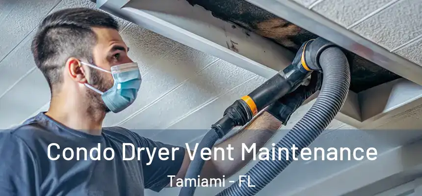 Condo Dryer Vent Maintenance Tamiami - FL