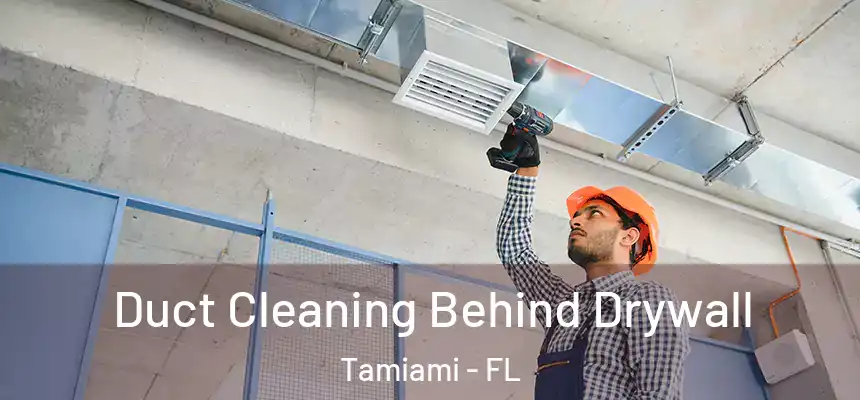 Duct Cleaning Behind Drywall Tamiami - FL
