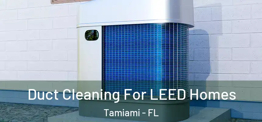 Duct Cleaning For LEED Homes Tamiami - FL