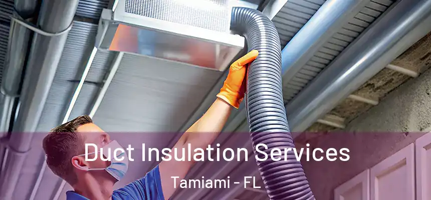 Duct Insulation Services Tamiami - FL