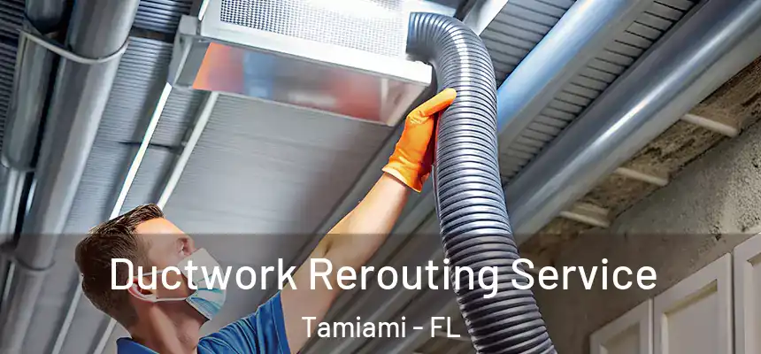 Ductwork Rerouting Service Tamiami - FL