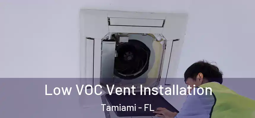 Low VOC Vent Installation Tamiami - FL