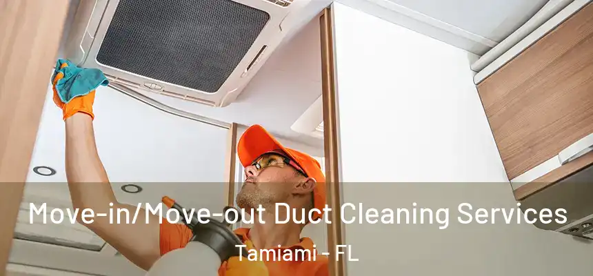 Move-in/Move-out Duct Cleaning Services Tamiami - FL
