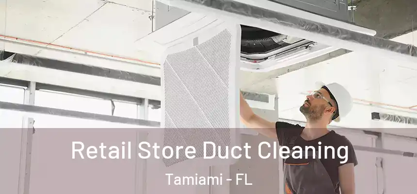 Retail Store Duct Cleaning Tamiami - FL