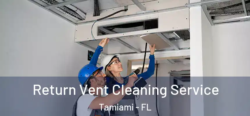 Return Vent Cleaning Service Tamiami - FL