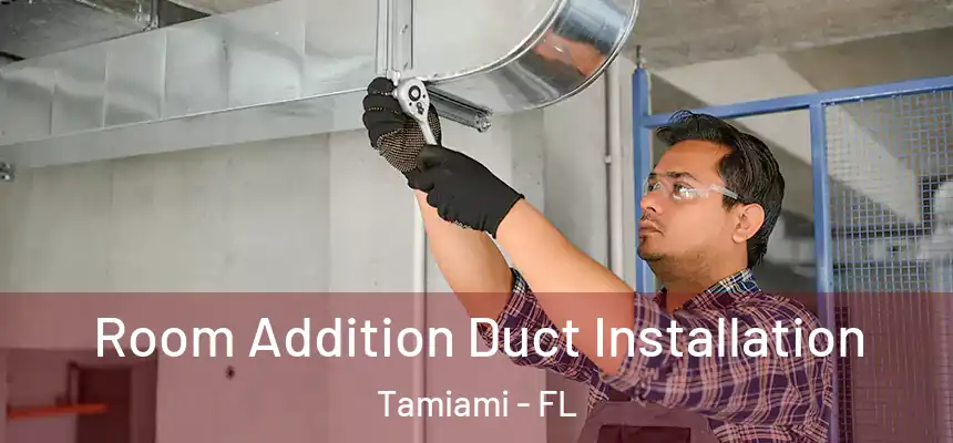 Room Addition Duct Installation Tamiami - FL