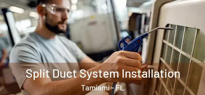 Split Duct System Installation Tamiami - FL